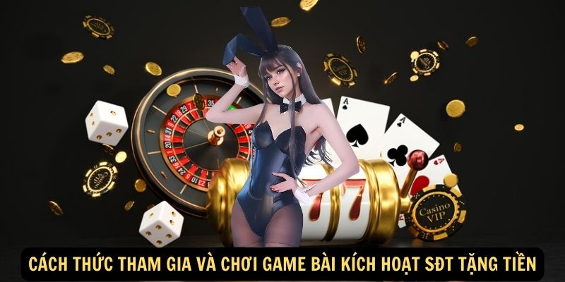 Cách thức tham gia và chơi game bài kích hoạt SĐT tặng tiền Cách thức tham gia và chơi game bài kích hoạt SĐT tặng tiền